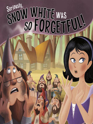 cover image of Seriously, Snow White Was SO Forgetful!